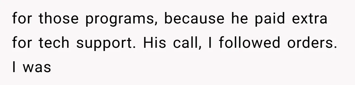 Boss Demanded He Never Miss His Lunch Window, So He Walked Away During a Network Meltdown for those programs, because he paid extra for tech support. His call, I followed orders. I was