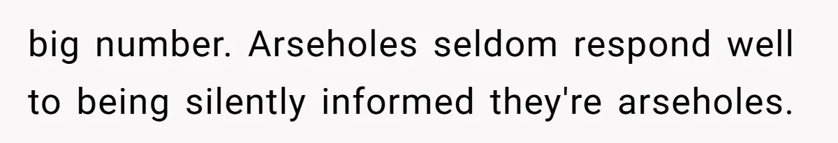 Boss Demanded He Never Miss His Lunch Window, So He Walked Away During a Network Meltdown big number. Arseholes seldom respond well to being silently informed they're arseholes.