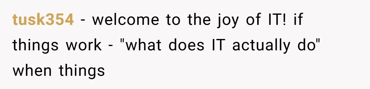 Boss Demanded He Never Miss His Lunch Window, So He Walked Away During a Network Meltdown tusk354 − welcome to the joy of IT! if things work - "what does IT actually do" when things