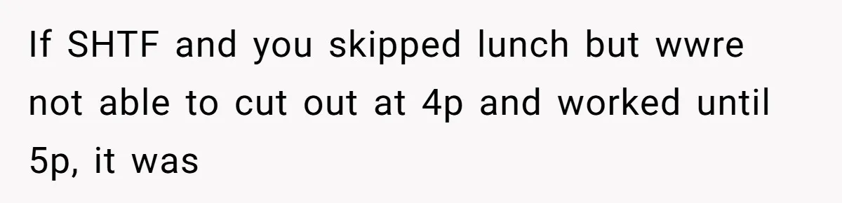 Boss Demanded He Never Miss His Lunch Window, So He Walked Away During a Network Meltdown If SHTF and you skipped lunch but wwre not able to cut out at 4p and worked until 5p, it was