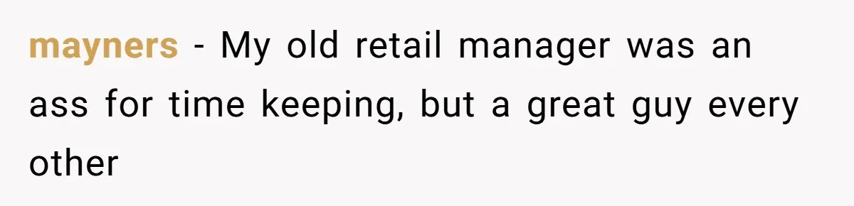 Boss Demanded He Never Miss His Lunch Window, So He Walked Away During a Network Meltdown mayners − My old retail manager was an ass for time keeping, but a great guy every other