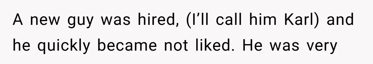 Coworker Stole a Meeting Room and Called It His Office, So the Team Beat Him at His Own Game A new guy was hired, (I’ll call him Karl) and he quickly became not liked. He was very