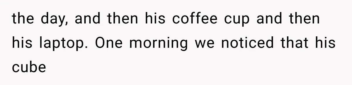 Coworker Stole a Meeting Room and Called It His Office, So the Team Beat Him at His Own Game the day, and then his coffee cup and then his laptop. One morning we noticed that his cube