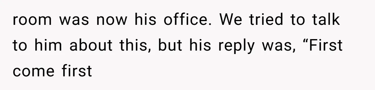 Coworker Stole a Meeting Room and Called It His Office, So the Team Beat Him at His Own Game room was now his office. We tried to talk to him about this, but his reply was, “First come first
