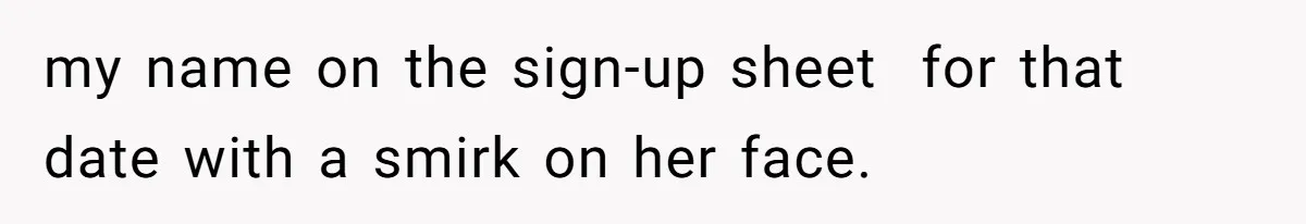 Coworker Stole a Meeting Room and Called It His Office, So the Team Beat Him at His Own Game my name on the sign-up sheet for that date with a smirk on her face.
