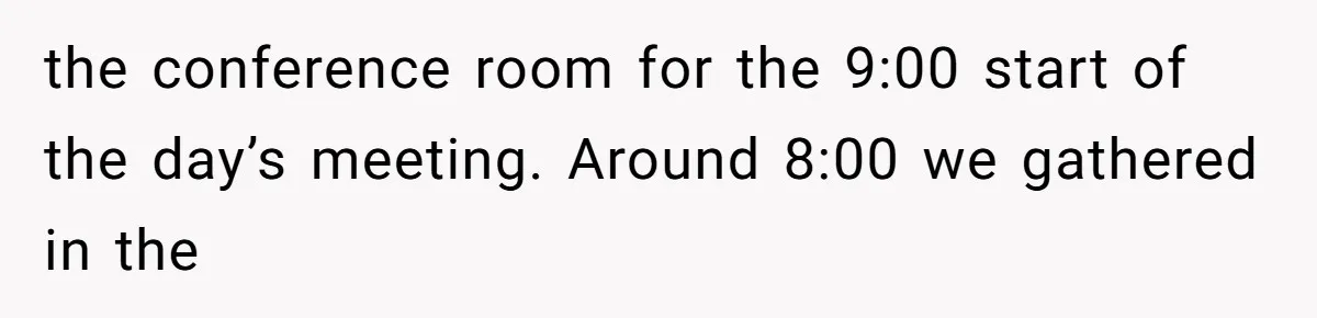 Coworker Stole a Meeting Room and Called It His Office, So the Team Beat Him at His Own Game the conference room for the 9:00 start of the day’s meeting. Around 8:00 we gathered in the
