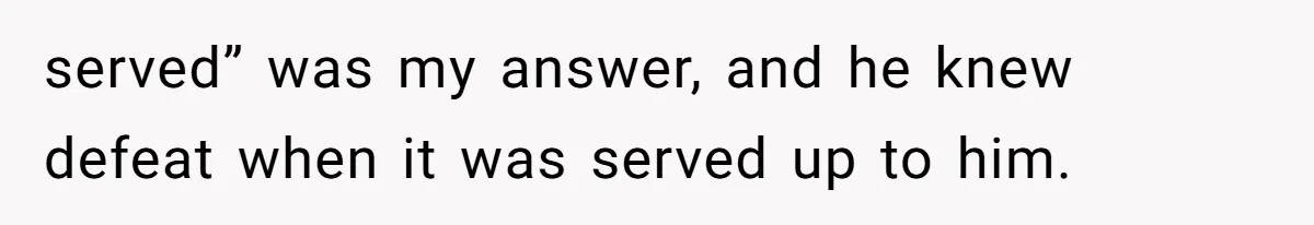 Coworker Stole a Meeting Room and Called It His Office, So the Team Beat Him at His Own Game served” was my answer, and he knew defeat when it was served up to him.