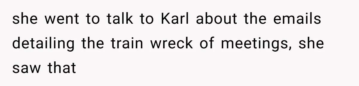 Coworker Stole a Meeting Room and Called It His Office, So the Team Beat Him at His Own Game she went to talk to Karl about the emails detailing the train wreck of meetings, she saw that
