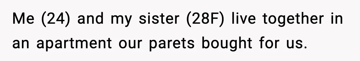 Woman Gets Petty Revenge On Sister’s Boyfriend By Drying His Mess With Her Towel Me (24) and my sister (28F) live together in an apartment our parets bought for us.
