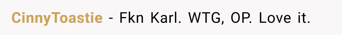 Coworker Stole a Meeting Room and Called It His Office, So the Team Beat Him at His Own Game CinnyToastie − Fkn Karl. WTG, OP. Love it.