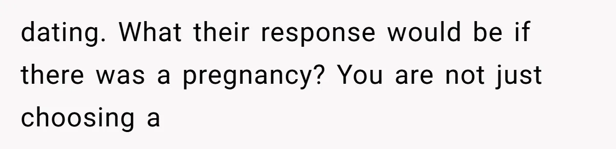 Teen Felt Secret Relief After Girlfriend's Miscarriage, Then Realized Their Relationship Had Changed Forever dating. What their response would be if there was a pregnancy? You are not just choosing a