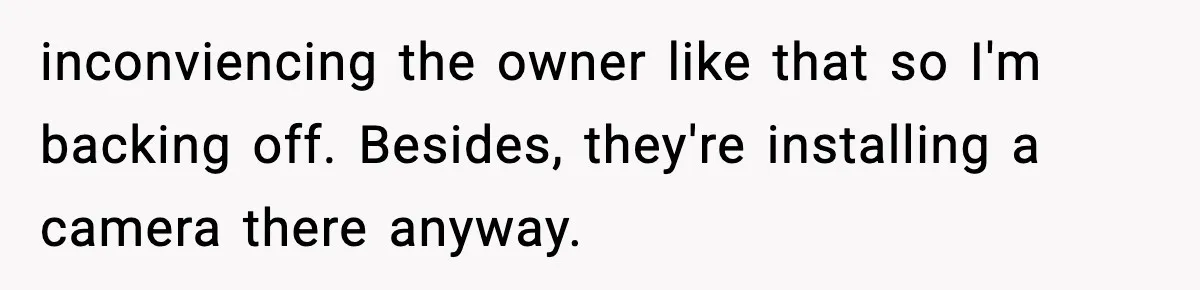 Worker’s Months-Long Petty Revenge Ends When The CEO Personally Picks Up Chairs inconviencing the owner like that so I'm backing off. Besides, they're installing a camera there anyway.