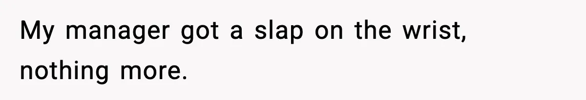 Worker’s Months-Long Petty Revenge Ends When The CEO Personally Picks Up Chairs My manager got a slap on the wrist, nothing more.