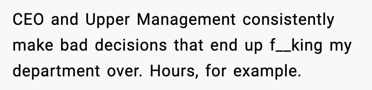 Worker’s Months-Long Petty Revenge Ends When The CEO Personally Picks Up Chairs CEO and Upper Management consistently make bad decisions that end up f__king my department over. Hours, for example.