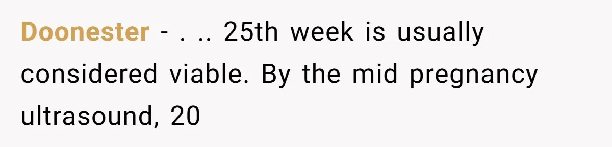 Teen Felt Secret Relief After Girlfriend's Miscarriage, Then Realized Their Relationship Had Changed Forever Doonester − . .. 25th week is usually considered viable. By the mid pregnancy ultrasound, 20