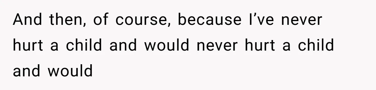 MIL Weaponized CPS Against Her Daughter-in-Law, But Her Plan to Control Their Future Backfired And then, of course, because I’ve never hurt a child and would never hurt a child and would