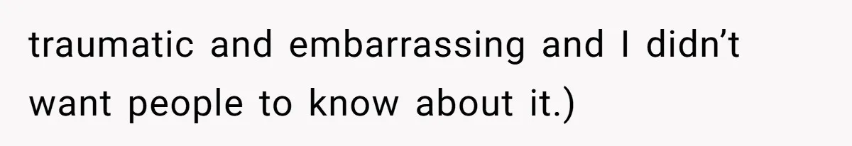 MIL Weaponized CPS Against Her Daughter-in-Law, But Her Plan to Control Their Future Backfired traumatic and embarrassing and I didn’t want people to know about it.)