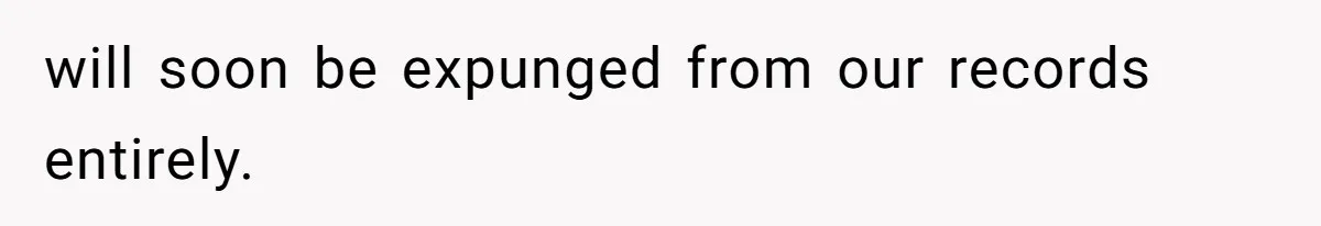 MIL Weaponized CPS Against Her Daughter-in-Law, But Her Plan to Control Their Future Backfired will soon be expunged from our records entirely.