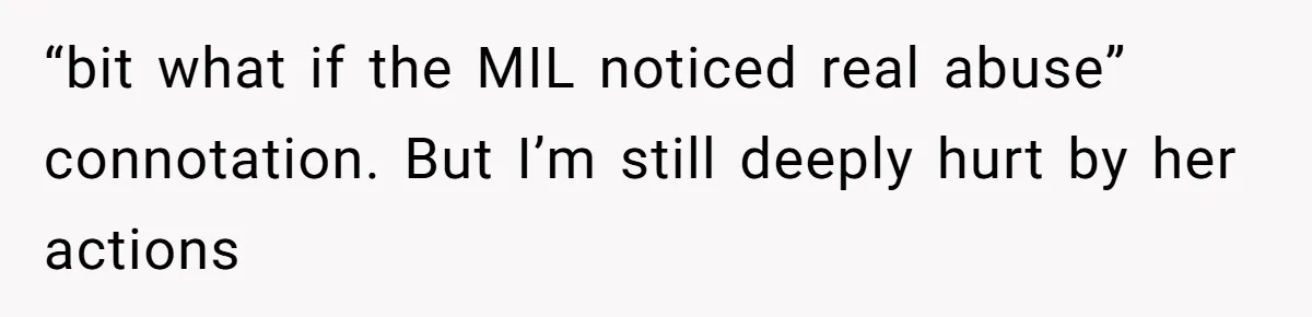 MIL Weaponized CPS Against Her Daughter-in-Law, But Her Plan to Control Their Future Backfired “bit what if the MIL noticed real abuse” connotation. But I’m still deeply hurt by her actions