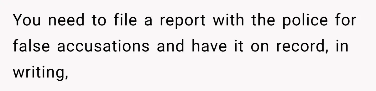MIL Weaponized CPS Against Her Daughter-in-Law, But Her Plan to Control Their Future Backfired You need to file a report with the police for false accusations and have it on record, in writing,