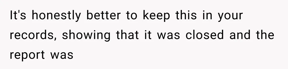MIL Weaponized CPS Against Her Daughter-in-Law, But Her Plan to Control Their Future Backfired It's honestly better to keep this in your records, showing that it was closed and the report was