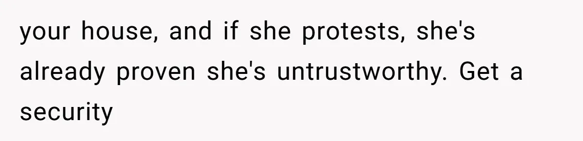 MIL Weaponized CPS Against Her Daughter-in-Law, But Her Plan to Control Their Future Backfired your house, and if she protests, she's already proven she's untrustworthy. Get a security