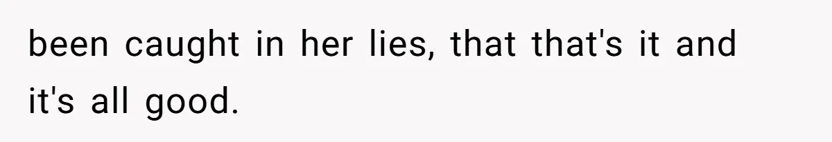 MIL Weaponized CPS Against Her Daughter-in-Law, But Her Plan to Control Their Future Backfired been caught in her lies, that that's it and it's all good.