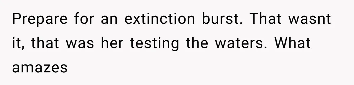 MIL Weaponized CPS Against Her Daughter-in-Law, But Her Plan to Control Their Future Backfired Prepare for an extinction burst. That wasnt it, that was her testing the waters. What amazes