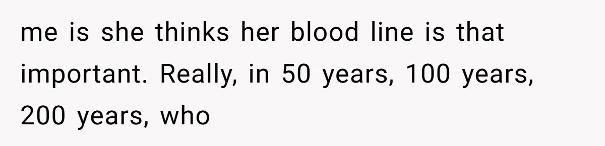 MIL Weaponized CPS Against Her Daughter-in-Law, But Her Plan to Control Their Future Backfired me is she thinks her blood line is that important. Really, in 50 years, 100 years, 200 years, who