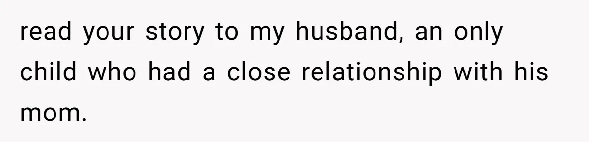 MIL Weaponized CPS Against Her Daughter-in-Law, But Her Plan to Control Their Future Backfired read your story to my husband, an only child who had a close relationship with his mom.