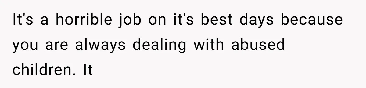 MIL Weaponized CPS Against Her Daughter-in-Law, But Her Plan to Control Their Future Backfired It's a horrible job on it's best days because you are always dealing with abused children. It