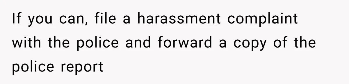 MIL Weaponized CPS Against Her Daughter-in-Law, But Her Plan to Control Their Future Backfired If you can, file a harassment complaint with the police and forward a copy of the police report