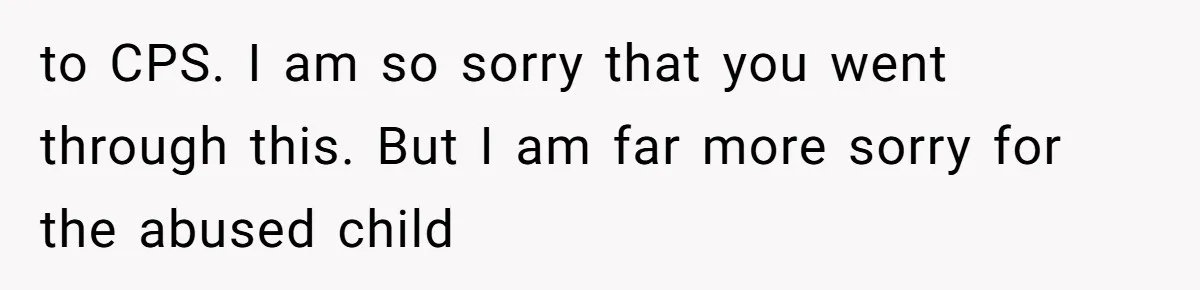 MIL Weaponized CPS Against Her Daughter-in-Law, But Her Plan to Control Their Future Backfired to CPS. I am so sorry that you went through this. But I am far more sorry for the abused child