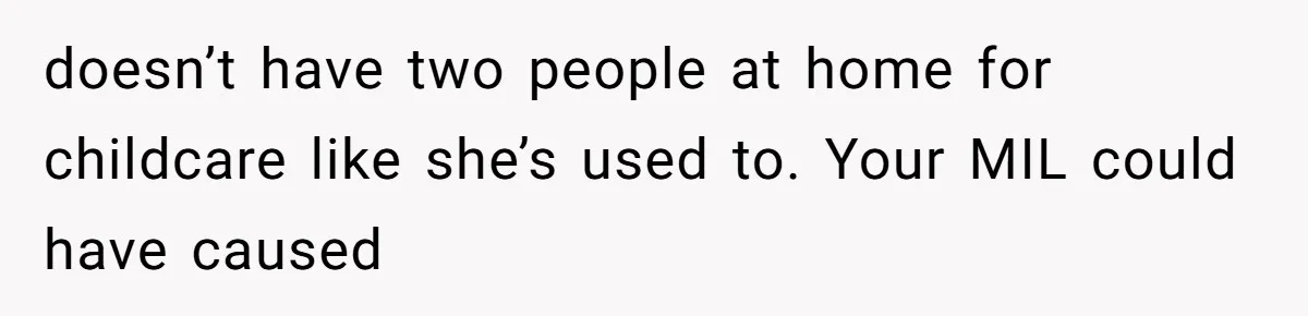 MIL Weaponized CPS Against Her Daughter-in-Law, But Her Plan to Control Their Future Backfired doesn’t have two people at home for childcare like she’s used to. Your MIL could have caused