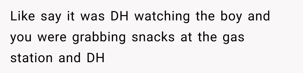 MIL Weaponized CPS Against Her Daughter-in-Law, But Her Plan to Control Their Future Backfired Like say it was DH watching the boy and you were grabbing snacks at the gas station and DH