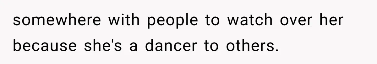 MIL Weaponized CPS Against Her Daughter-in-Law, But Her Plan to Control Their Future Backfired somewhere with people to watch over her because she's a dancer to others.