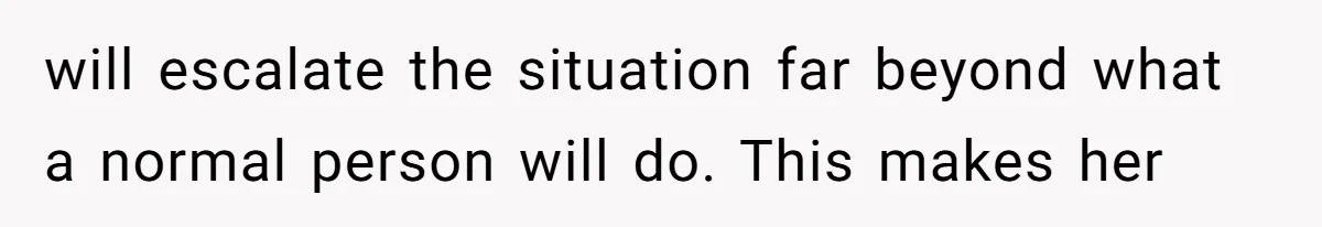 MIL Weaponized CPS Against Her Daughter-in-Law, But Her Plan to Control Their Future Backfired will escalate the situation far beyond what a normal person will do. This makes her