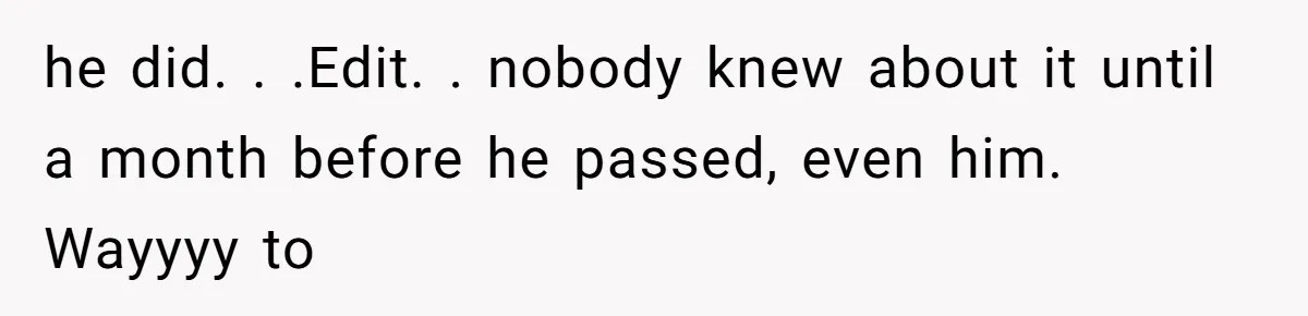 he did. . .Edit. . nobody knew about it until a month before he passed, even him. Wayyyy to