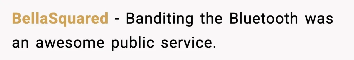 BellaSquared − Banditing the Bluetooth was an awesome public service.