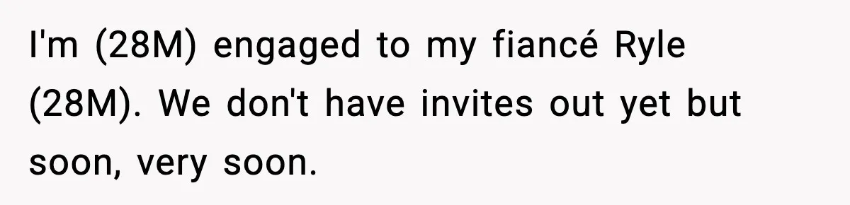 Groom Refuses to Beg Dad's Wife to Attend Wedding, Dad Boycotts Instead I'm (28M) engaged to my fiancé Ryle (28M). We don't have invites out yet but soon, very soon.