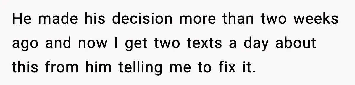 Groom Refuses to Beg Dad's Wife to Attend Wedding, Dad Boycotts Instead He made his decision more than two weeks ago and now I get two texts a day about this from him telling me to fix it.