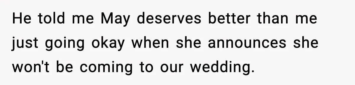 Groom Refuses to Beg Dad's Wife to Attend Wedding, Dad Boycotts Instead He told me May deserves better than me just going okay when she announces she won't be coming to our wedding.