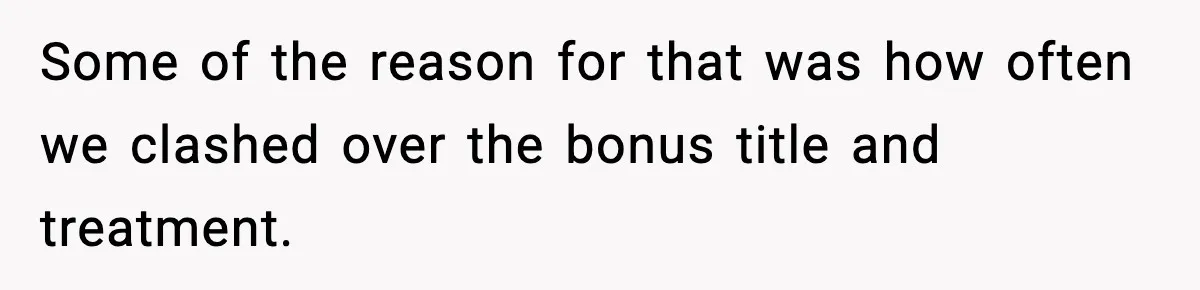 Groom Refuses to Beg Dad's Wife to Attend Wedding, Dad Boycotts Instead Some of the reason for that was how often we clashed over the bonus title and treatment.