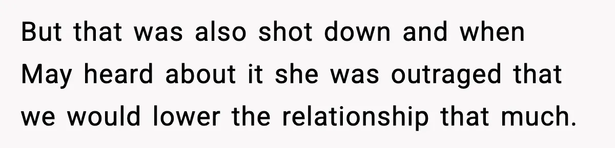 Groom Refuses to Beg Dad's Wife to Attend Wedding, Dad Boycotts Instead But that was also shot down and when May heard about it she was outraged that we would lower the relationship that much.