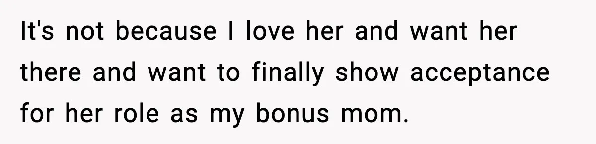 Groom Refuses to Beg Dad's Wife to Attend Wedding, Dad Boycotts Instead It's not because I love her and want her there and want to finally show acceptance for her role as my bonus mom.