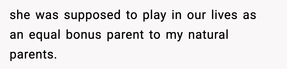 Groom Refuses to Beg Dad's Wife to Attend Wedding, Dad Boycotts Instead she was supposed to play in our lives as an equal bonus parent to my natural parents.