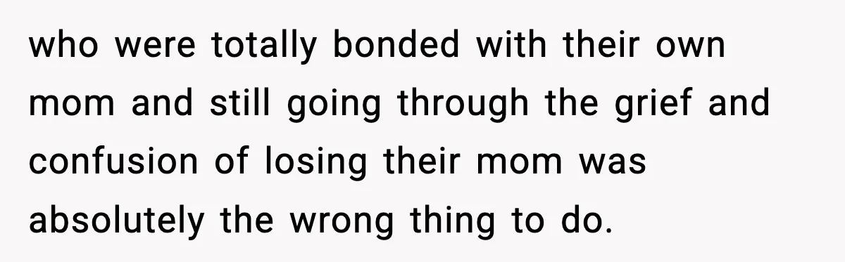 Groom Refuses to Beg Dad's Wife to Attend Wedding, Dad Boycotts Instead who were totally bonded with their own mom and still going through the grief and confusion of losing their mom was absolutely the wrong thing to do.