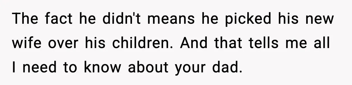 Groom Refuses to Beg Dad's Wife to Attend Wedding, Dad Boycotts Instead The fact he didn't means he picked his new wife over his children. And that tells me all I need to know about your dad.