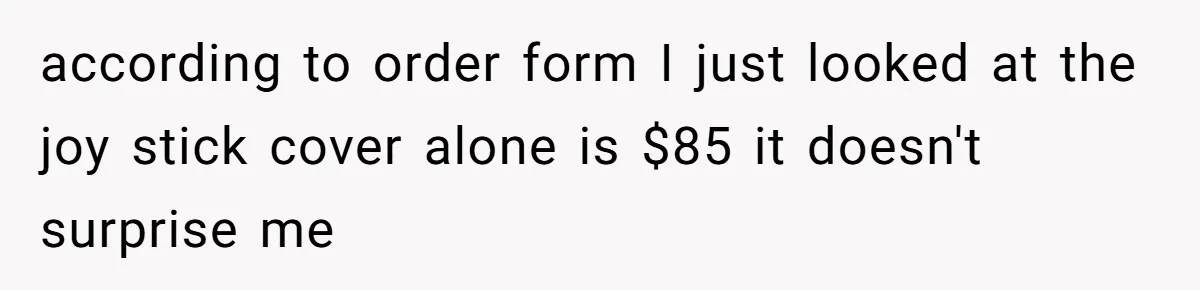 Mother Forces Her Stroller Past a Wheelchair User, Then Breaks a $55,000 Mobility Device according to order form I just looked at the joy stick cover alone is $85 it doesn't surprise me