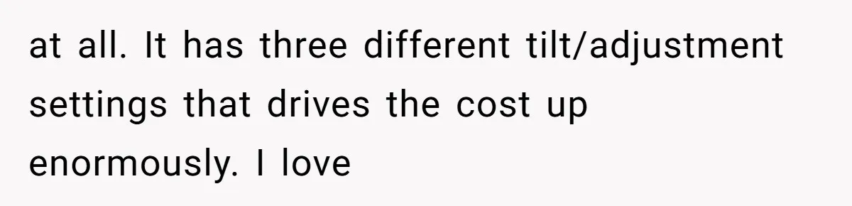 Mother Forces Her Stroller Past a Wheelchair User, Then Breaks a $55,000 Mobility Device at all. It has three different tilt/adjustment settings that drives the cost up enormously. I love